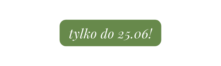 tylko do 25 06